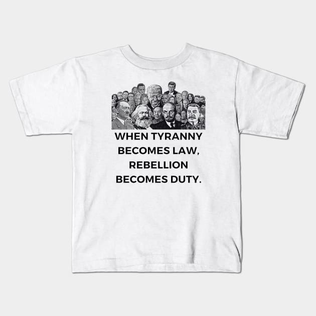 When Tyranny Becomes Law, Rebellion Becomes Duty. Kids T-Shirt by MindBoggling